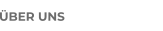 ÜBER UNS